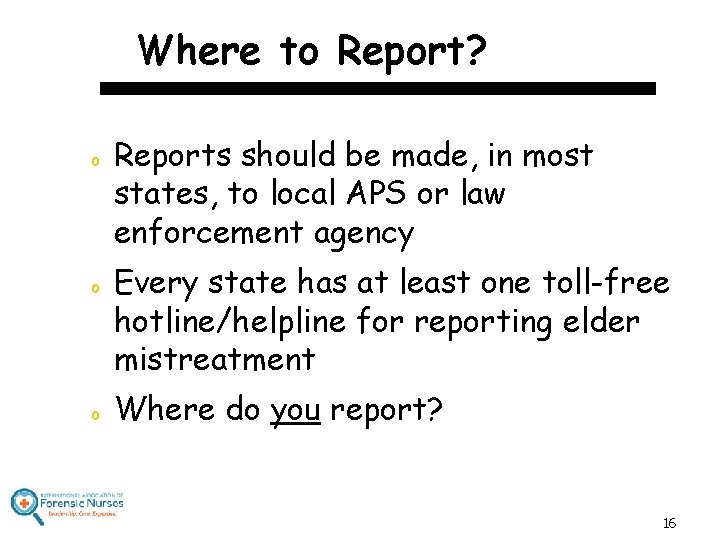 Where to Report? o o o Reports should be made, in most states, to