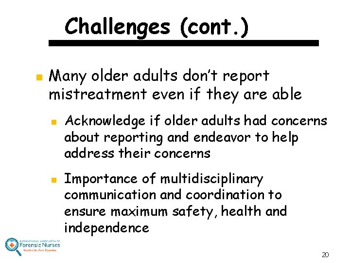 Challenges (cont. ) n Many older adults don’t report mistreatment even if they are