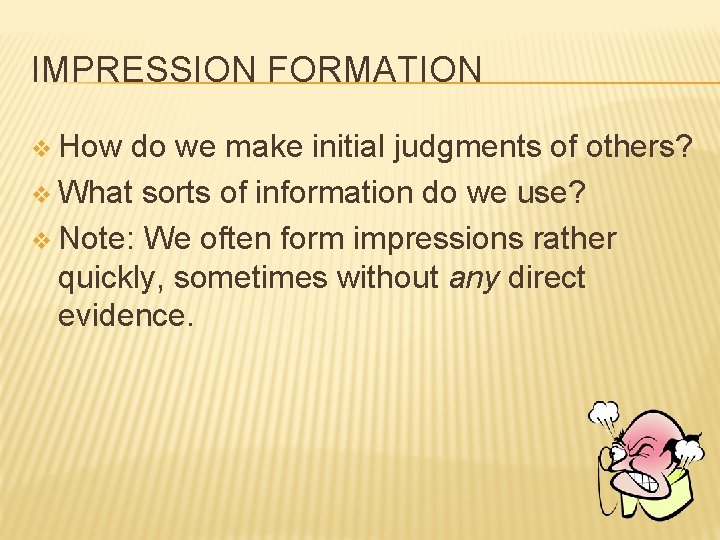 IMPRESSION FORMATION v How do we make initial judgments of others? v What sorts