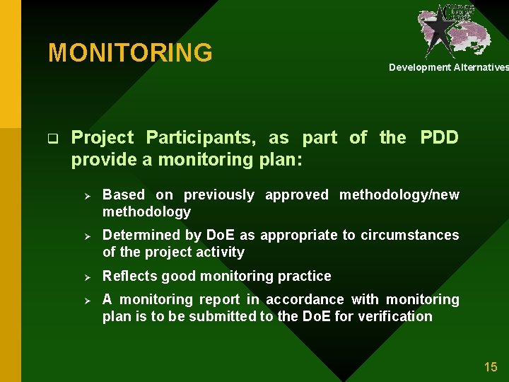 MONITORING q Development Alternatives Project Participants, as part of the PDD provide a monitoring