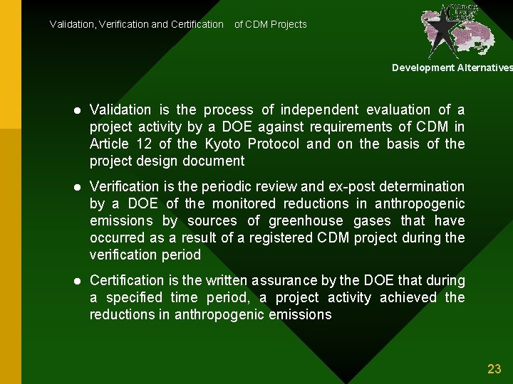 Validation, Verification and Certification of CDM Projects Development Alternatives l Validation is the process