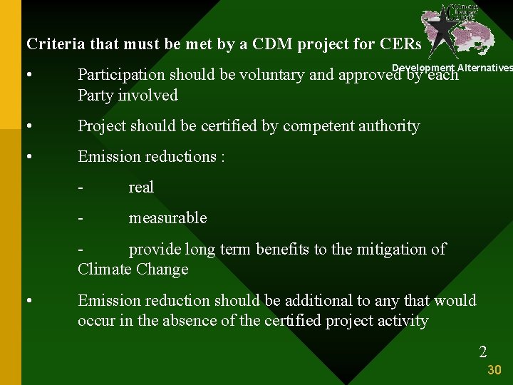 Criteria that must be met by a CDM project for CERs • Development Alternatives