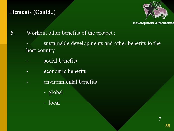 Elements (Contd. . ) Development Alternatives 6. Workout other benefits of the project :