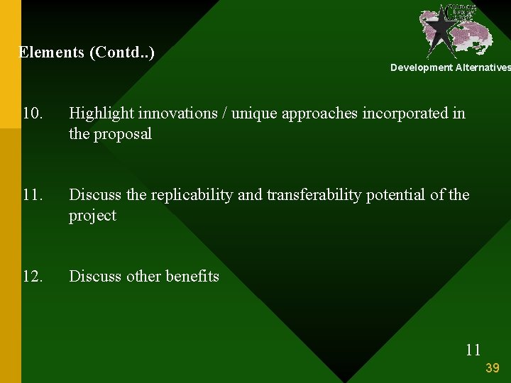 Elements (Contd. . ) Development Alternatives 10. Highlight innovations / unique approaches incorporated in