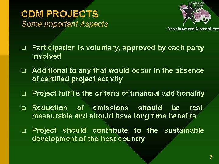 CDM PROJECTS Some Important Aspects Development Alternatives q Participation is voluntary, approved by each