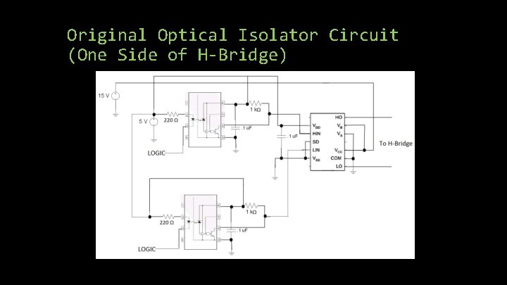 Original Optical Isolator Circuit (One Side of H-Bridge) Original Optical Isolator Circuit (One Side of H-Bridge)