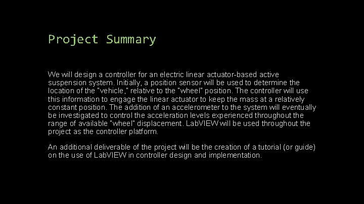Project Summary We will design a controller for an electric linear actuator-based active suspension Project Summary We will design a controller for an electric linear actuator-based active suspension