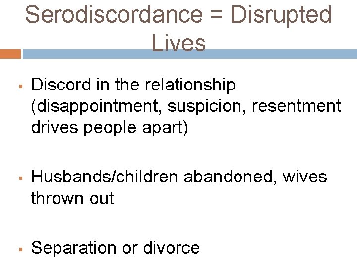 Serodiscordance = Disrupted Lives § § § Discord in the relationship (disappointment, suspicion, resentment