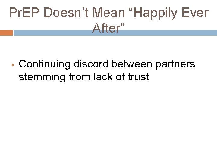 Pr. EP Doesn’t Mean “Happily Ever After” § Continuing discord between partners stemming from