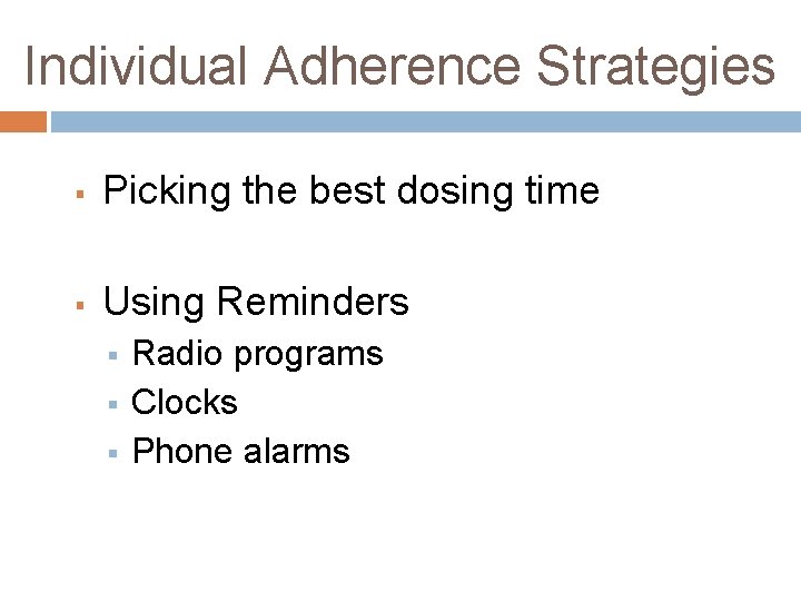 Individual Adherence Strategies § Picking the best dosing time § Using Reminders § §