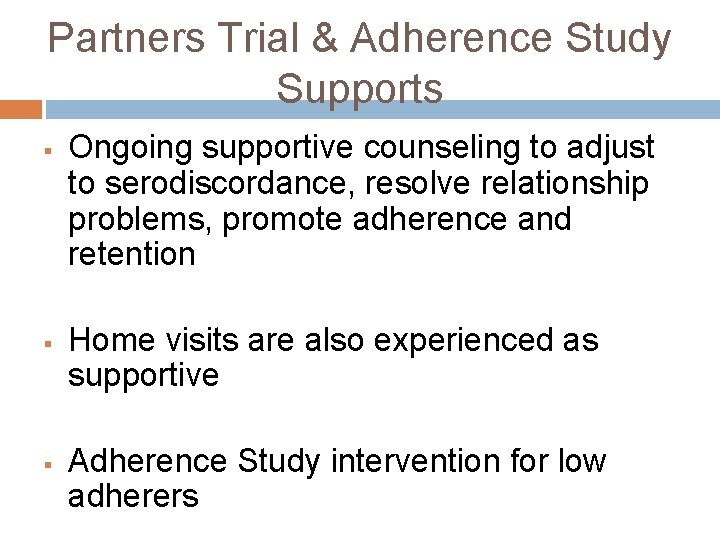 Partners Trial & Adherence Study Supports § § § Ongoing supportive counseling to adjust