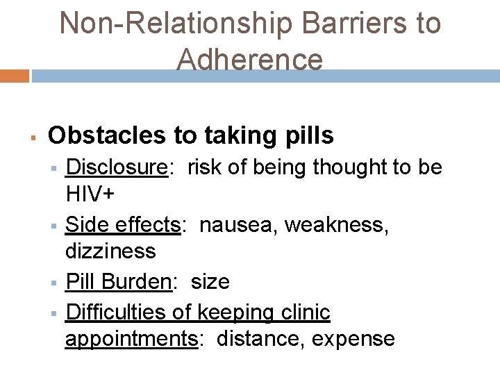 Non-Relationship Barriers to Adherence § Obstacles to taking pills § § Disclosure: risk of