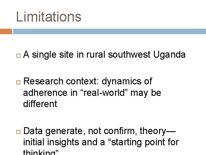 Limitations A single site in rural southwest Uganda Research context: dynamics of adherence in