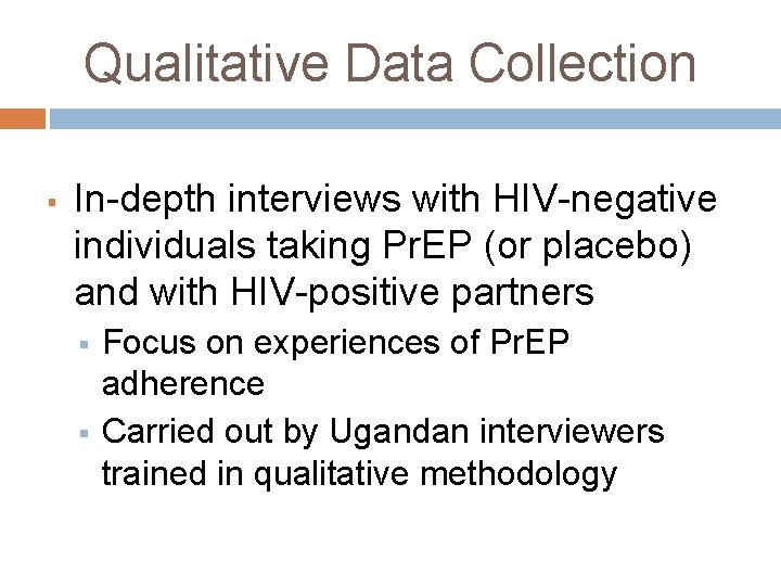Qualitative Data Collection § In-depth interviews with HIV-negative individuals taking Pr. EP (or placebo)