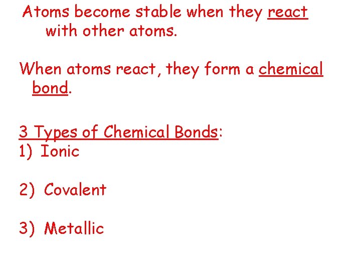 Atoms become stable when they react with other atoms. When atoms react, they form