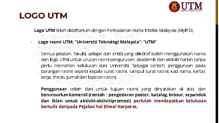 LOGO UTM Logo UTM telah didaftarkan dengan Perbadanan Harta Intelek Malaysia (My. IPO) -