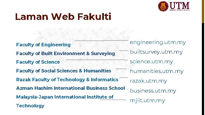 Laman Web Fakulti Faculty of Engineering engineering. utm. my Faculty of Built Environment &