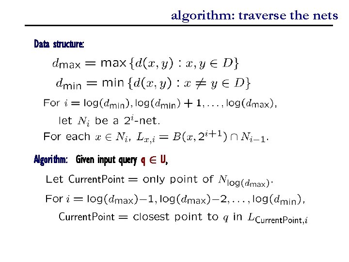 algorithm: traverse the nets Data structure: Algorithm: Given input query q 2 U, 