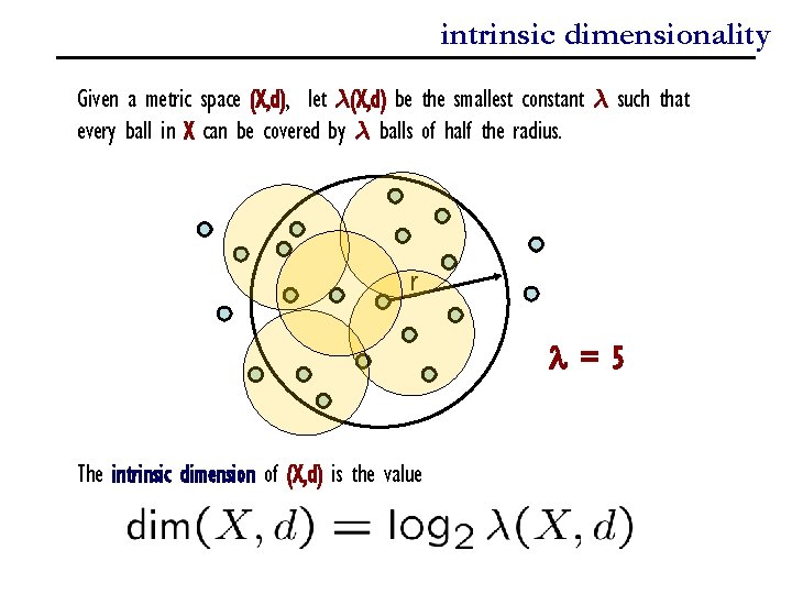 intrinsic dimensionality Given a metric space (X, d), let ¸(X, d) be the smallest