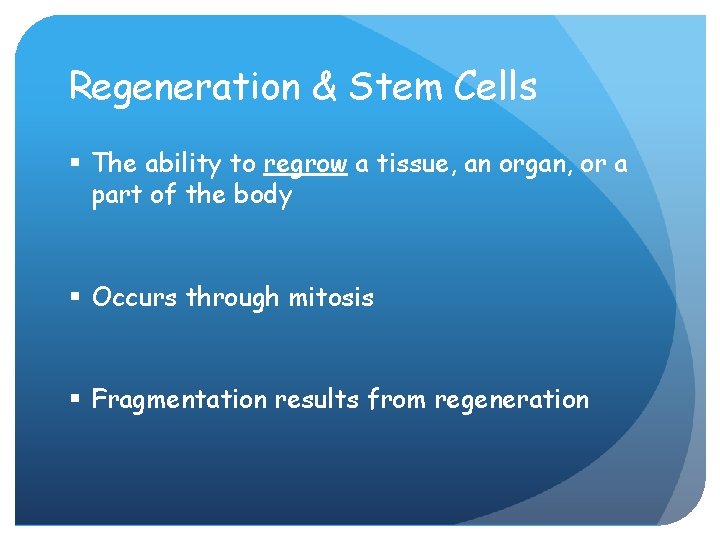 Regeneration & Stem Cells § The ability to regrow a tissue, an organ, or