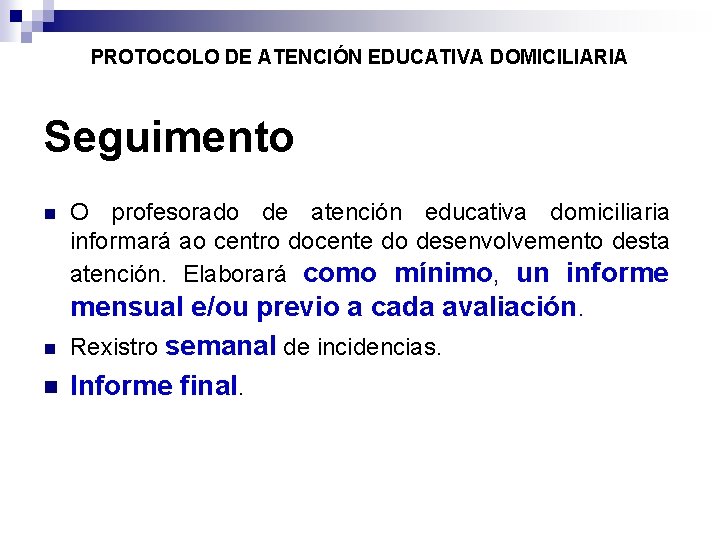 PROTOCOLO DE ATENCIÓN EDUCATIVA DOMICILIARIA Seguimento O profesorado de atención educativa domiciliaria informará ao