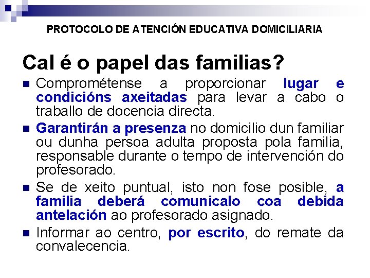 PROTOCOLO DE ATENCIÓN EDUCATIVA DOMICILIARIA Cal é o papel das familias? Comprométense a proporcionar
