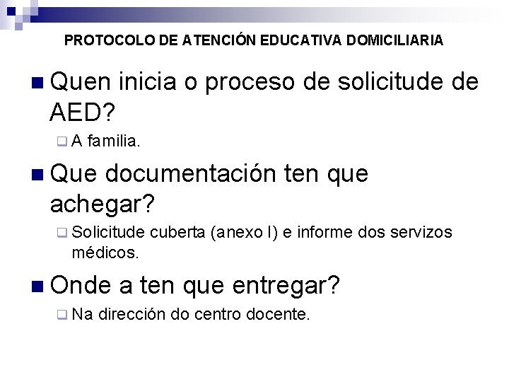 PROTOCOLO DE ATENCIÓN EDUCATIVA DOMICILIARIA Quen inicia o proceso de solicitude de AED? A