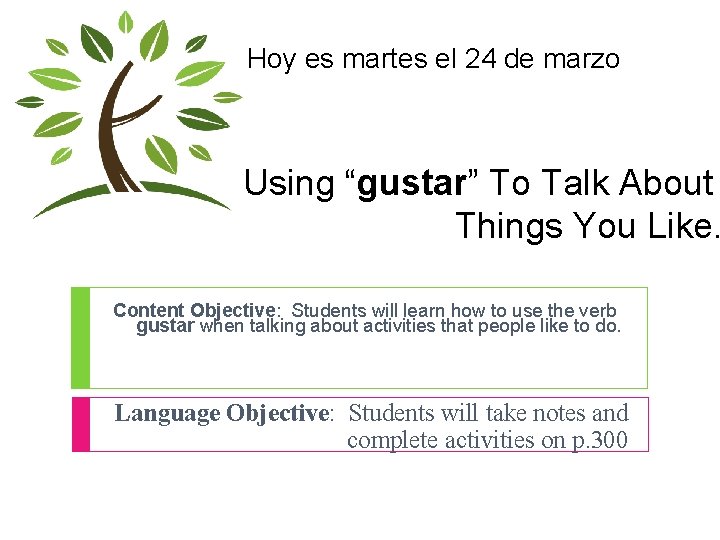 Hoy es martes el 24 de marzo Using “gustar” To Talk About Things You