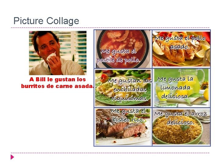 Picture Collage A Bill le gustan los burritos de carne asada. 