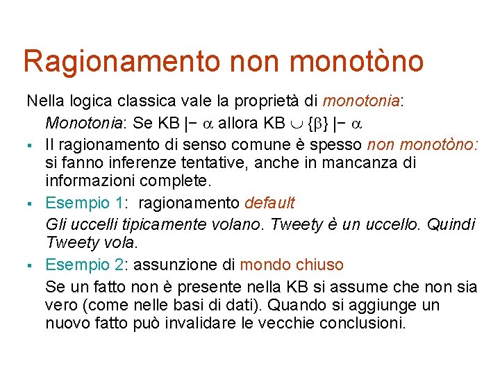 Ragionamento non monotòno Nella logica classica vale la proprietà di monotonia: Monotonia: Se KB