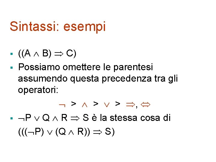 Sintassi: esempi § § § ((A B) C) Possiamo omettere le parentesi assumendo questa