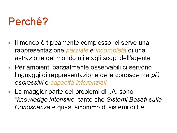 Perché? § § § Il mondo è tipicamente complesso: ci serve una rappresentazione parziale