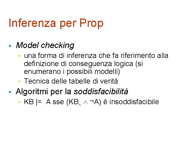 Inferenza per Prop § Model checking § § § una forma di inferenza che
