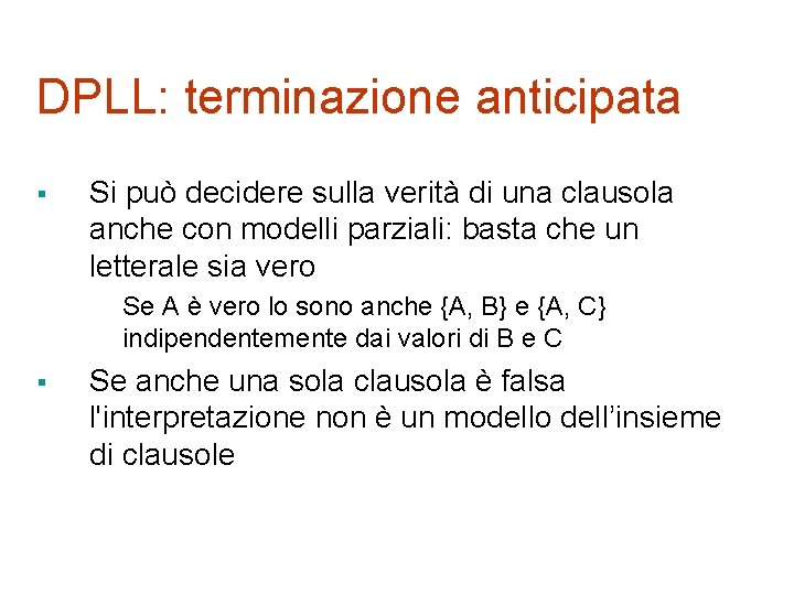 DPLL: terminazione anticipata § Si può decidere sulla verità di una clausola anche con