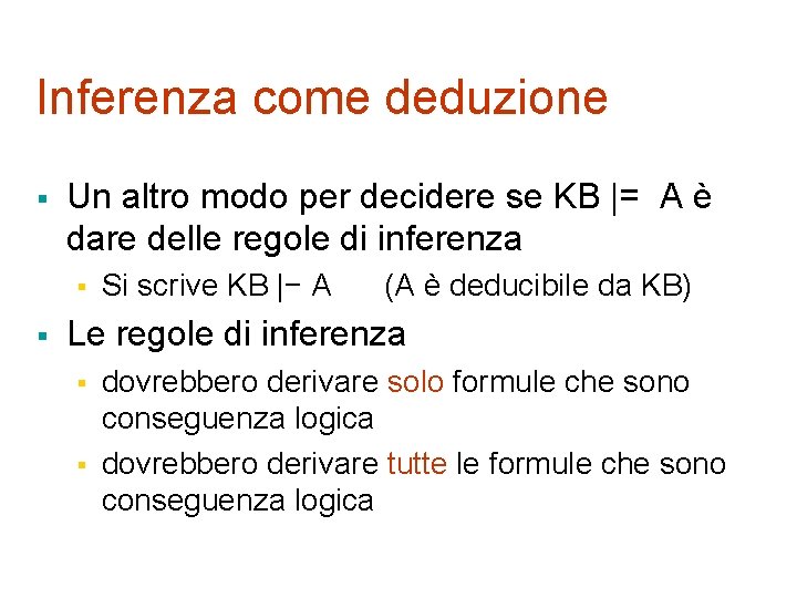 Inferenza come deduzione § Un altro modo per decidere se KB |= A è