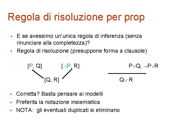 Regola di risoluzione per prop § § E se avessimo un’unica regola di inferenza