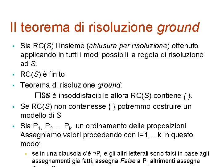 Il teorema di risoluzione ground § § § Sia RC(S) l’insieme (chiusura per risoluzione)