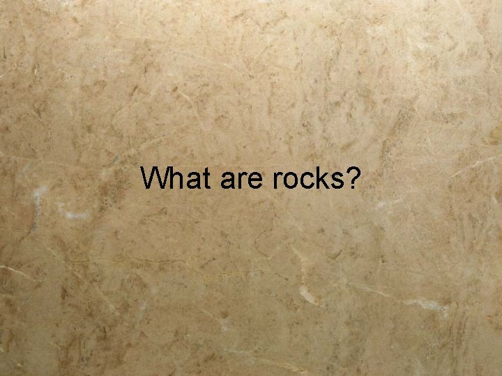 What are rocks? 