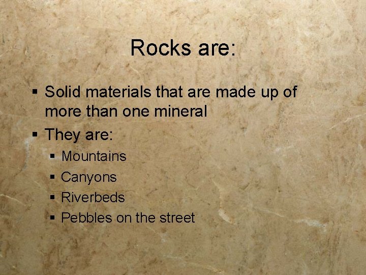 Rocks are: § Solid materials that are made up of more than one mineral