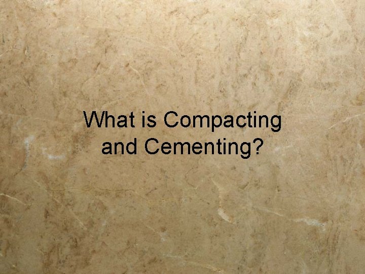 What is Compacting and Cementing? 