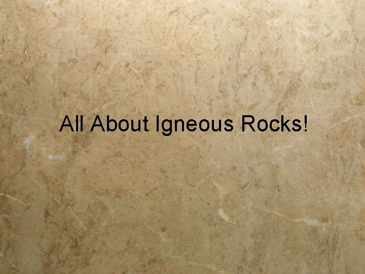 All About Igneous Rocks! 
