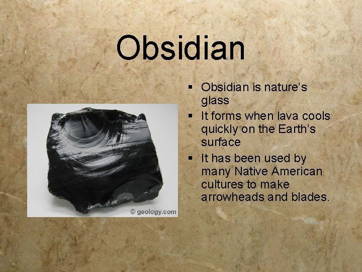 Obsidian § Obsidian is nature’s glass § It forms when lava cools quickly on