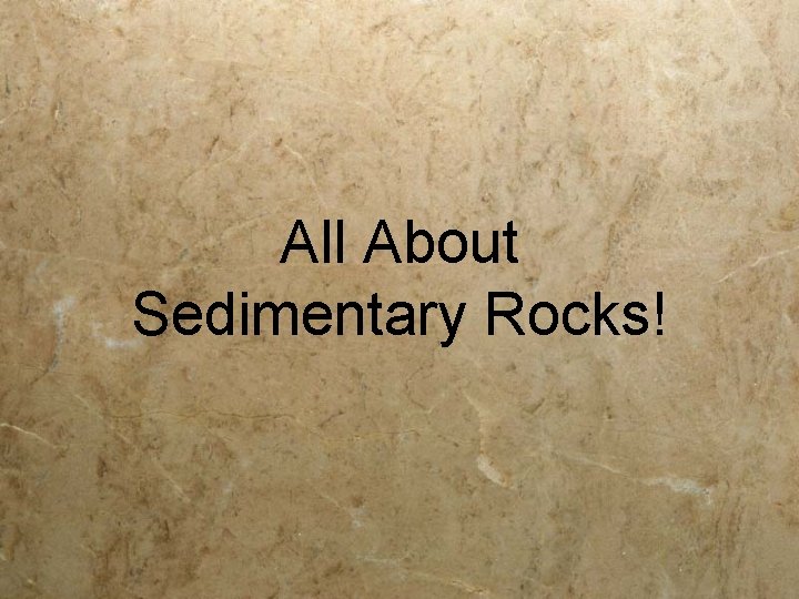 All About Sedimentary Rocks! 