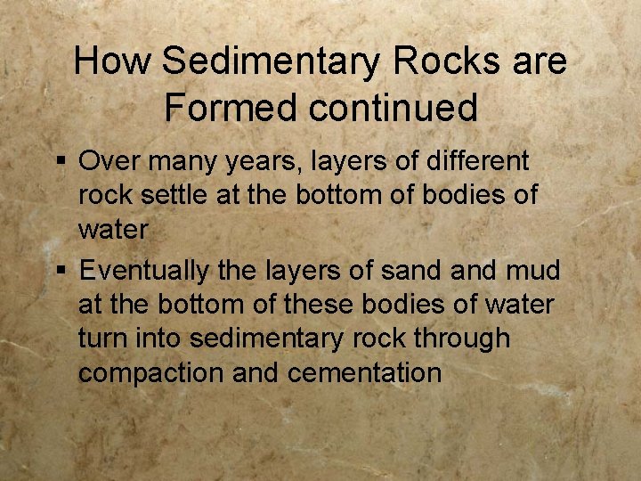 How Sedimentary Rocks are Formed continued § Over many years, layers of different rock