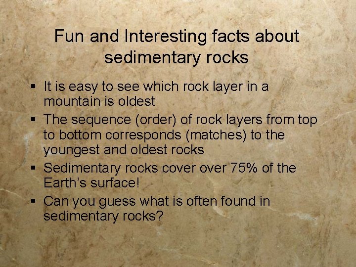 Fun and Interesting facts about sedimentary rocks § It is easy to see which