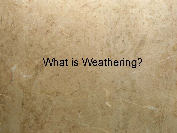 What is Weathering? 