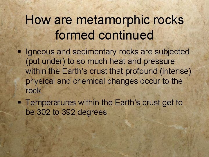 How are metamorphic rocks formed continued § Igneous and sedimentary rocks are subjected (put