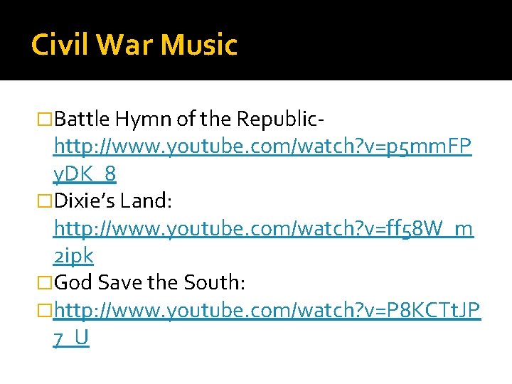 Civil War Music �Battle Hymn of the Republic- http: //www. youtube. com/watch? v=p 5