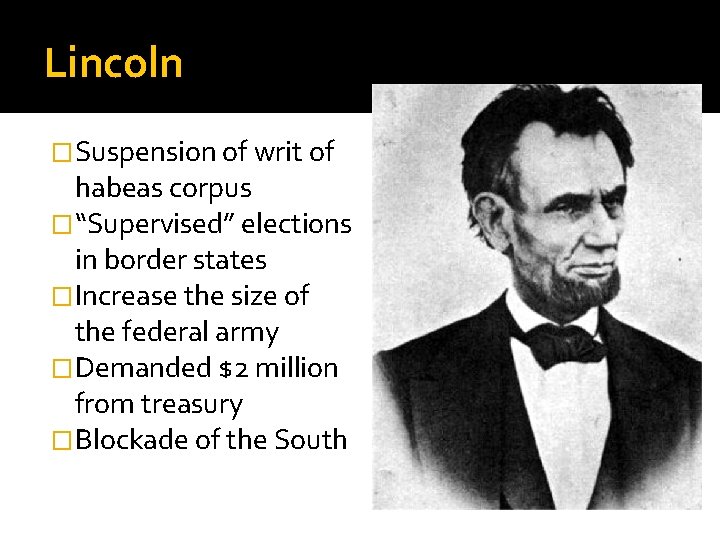 Lincoln �Suspension of writ of habeas corpus �“Supervised” elections in border states �Increase the