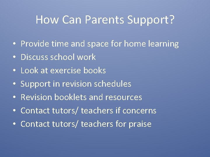 How Can Parents Support? • • Provide time and space for home learning Discuss